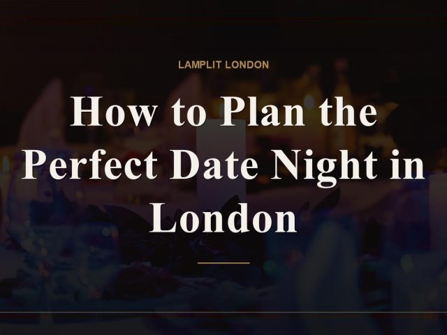 How to Plan the Perfect Date Night in London
