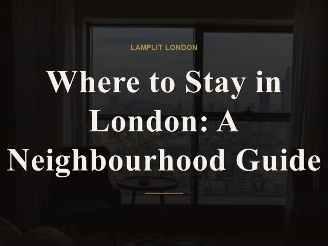 Where to Stay in London: A Neighbourhood Guide
