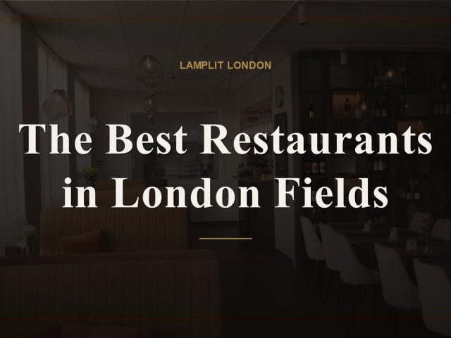 The Best Restaurants in London Fields