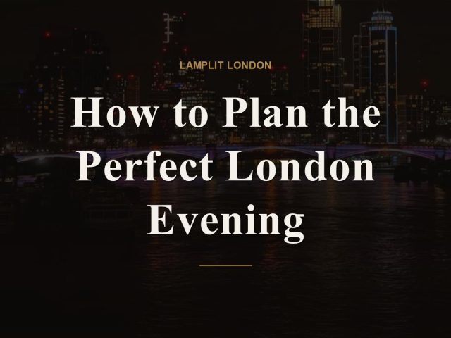 How to Plan the Perfect London Evening
