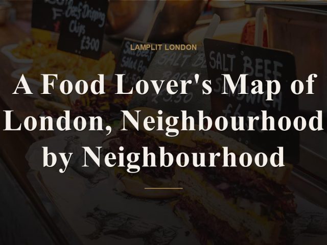 A Food Lover’s Map of London, Neighbourhood by Neighbourhood