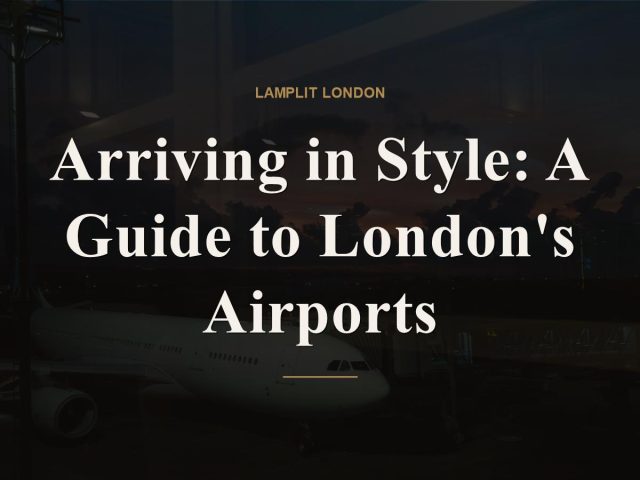Arriving in Style: A Guide to London’s Airports