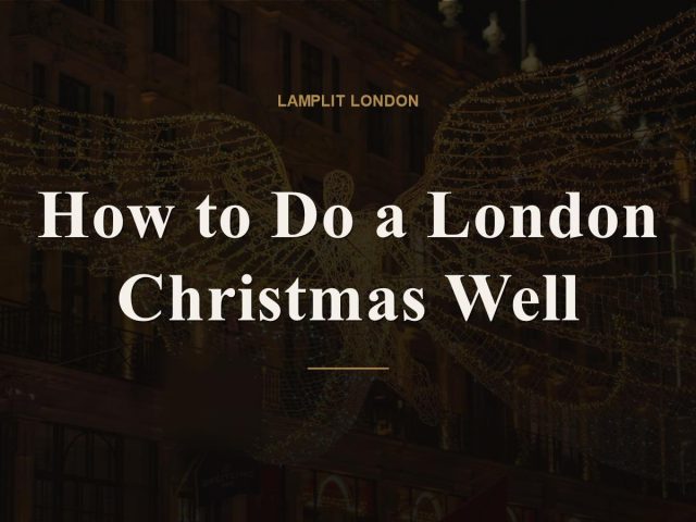 How to Do a London Christmas Well