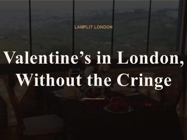 Valentine’s in London, Without the Cringe