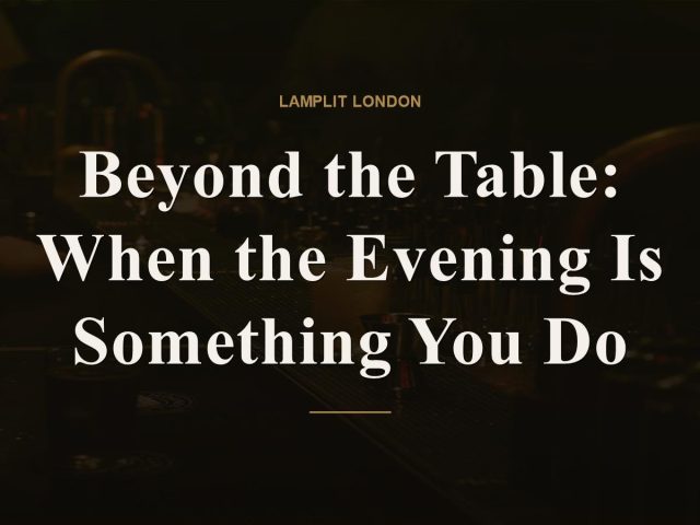 Beyond the Table: When the Evening Is Something You Do