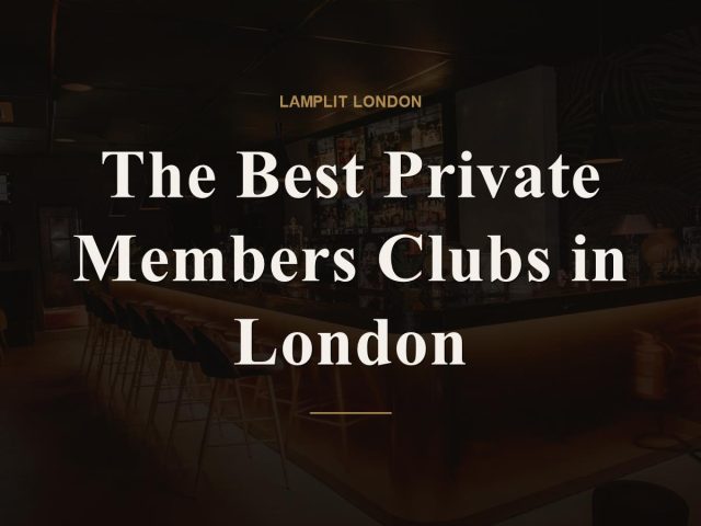 The Best Private Members Clubs in London
