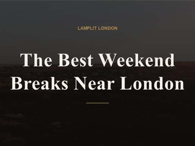best weekend breaks near london