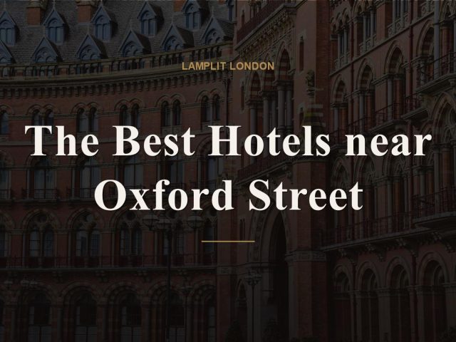 The Best Hotels near Oxford Street