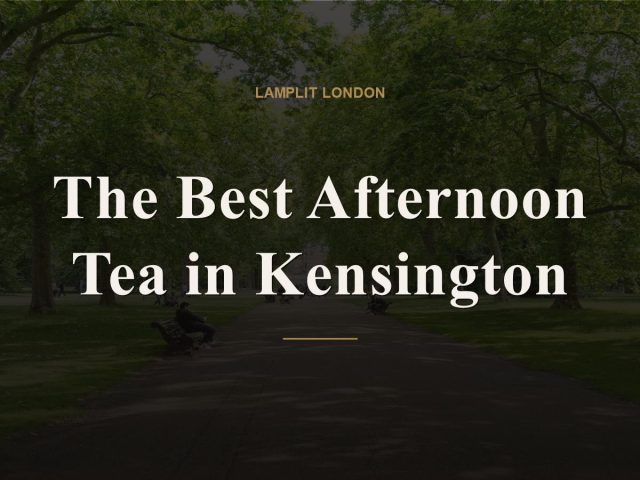 The Best Afternoon Tea in Kensington