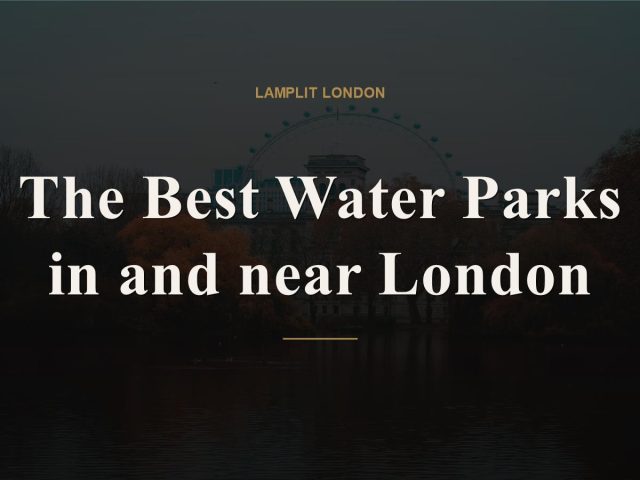 The Best Water Parks in and near London