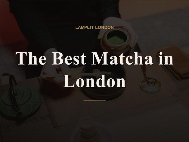 The Best Matcha in London