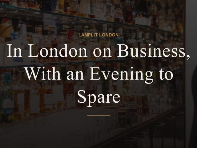 In London on Business, With an Evening to Spare