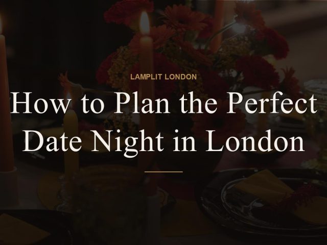 How to Plan the Perfect Date Night in London