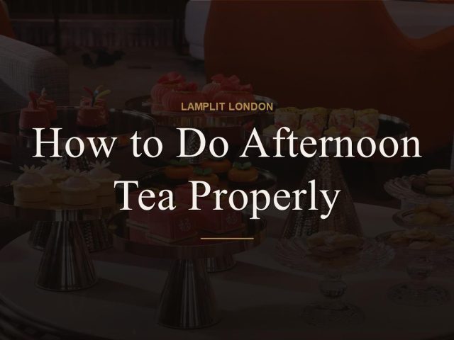 How to Do Afternoon Tea Properly