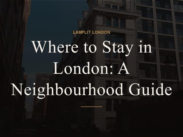 Where to Stay in London: A Neighbourhood Guide