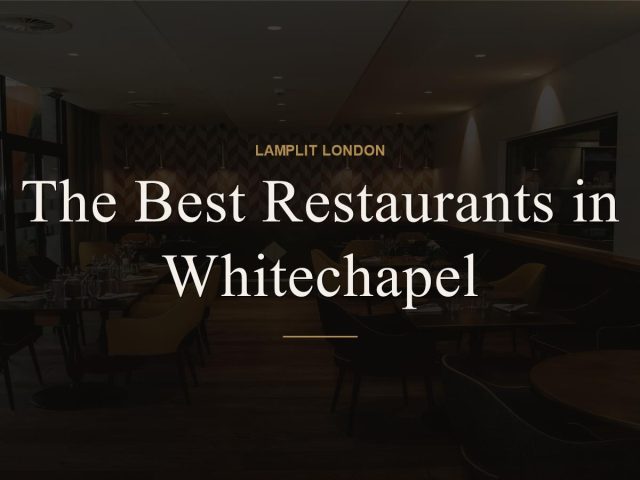 The Best Restaurants in Whitechapel