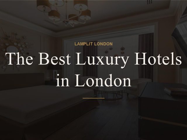 The Best Luxury Hotels in London