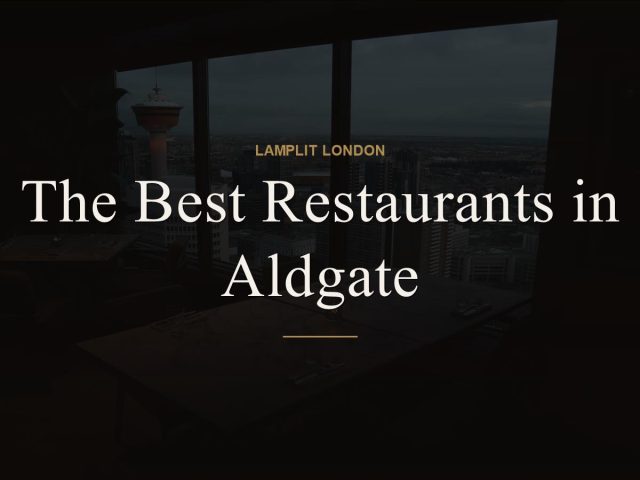 The Best Restaurants in Aldgate