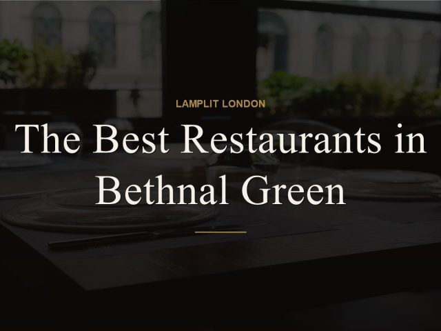 The Best Restaurants in Bethnal Green