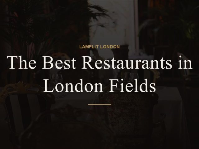 The Best Restaurants in London Fields