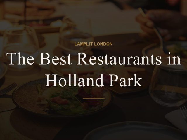 The Best Restaurants in Holland Park