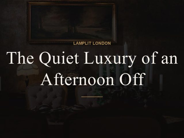 The Quiet Luxury of an Afternoon Off