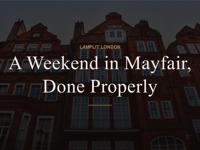 A Weekend in Mayfair, Done Properly