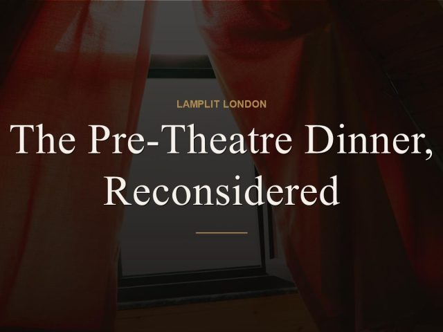 The Pre-Theatre Dinner, Reconsidered