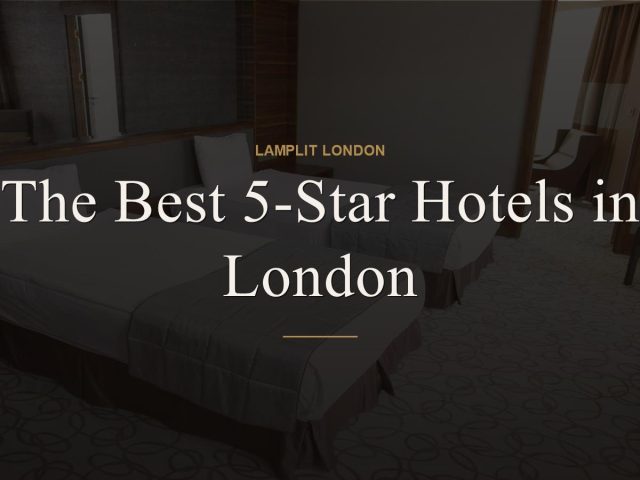 The Best 5-Star Hotels in London
