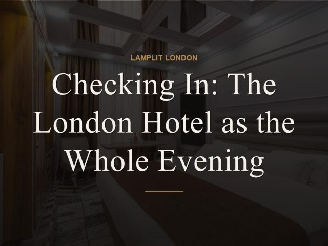 Checking In: The London Hotel as the Whole Evening