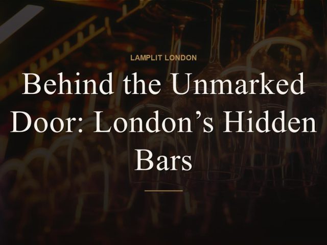 Behind the Unmarked Door: London’s Hidden Bars