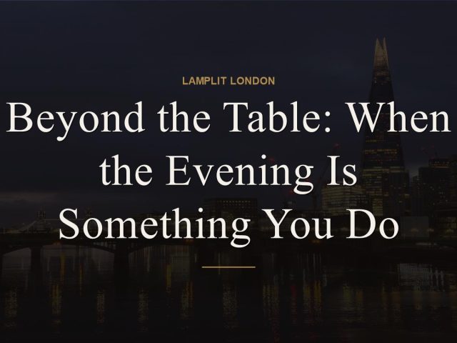 Beyond the Table: When the Evening Is Something You Do