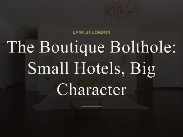The Boutique Bolthole: Small Hotels, Big Character