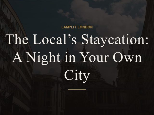 The Local’s Staycation: A Night in Your Own City