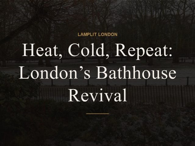 Heat, Cold, Repeat: London’s Bathhouse Revival