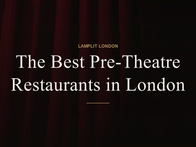 The Best Pre-Theatre Restaurants in London