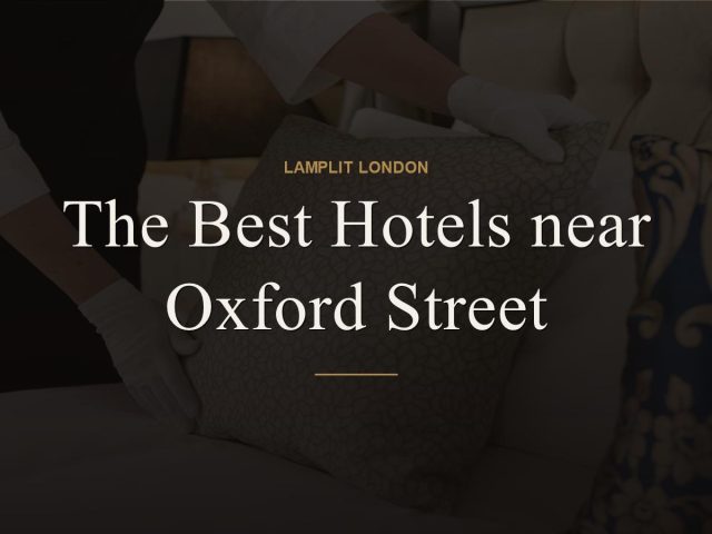 The Best Hotels near Oxford Street