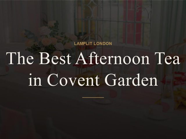 The Best Afternoon Tea in Covent Garden