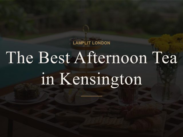 The Best Afternoon Tea in Kensington
