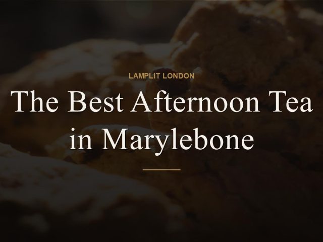 The Best Afternoon Tea in Marylebone