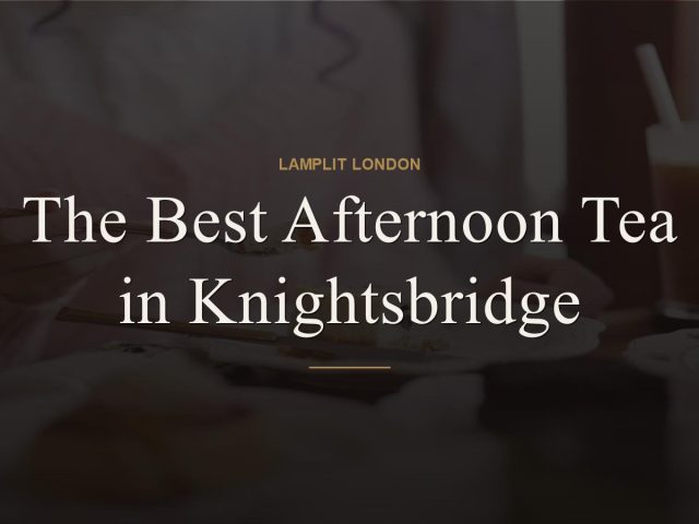 The Best Afternoon Tea in Knightsbridge
