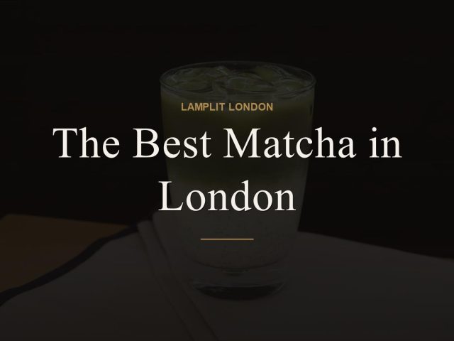 The Best Matcha in London