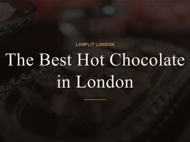 The Best Hot Chocolate in London