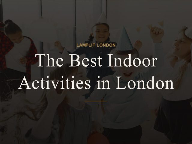 The Best Indoor Activities in London