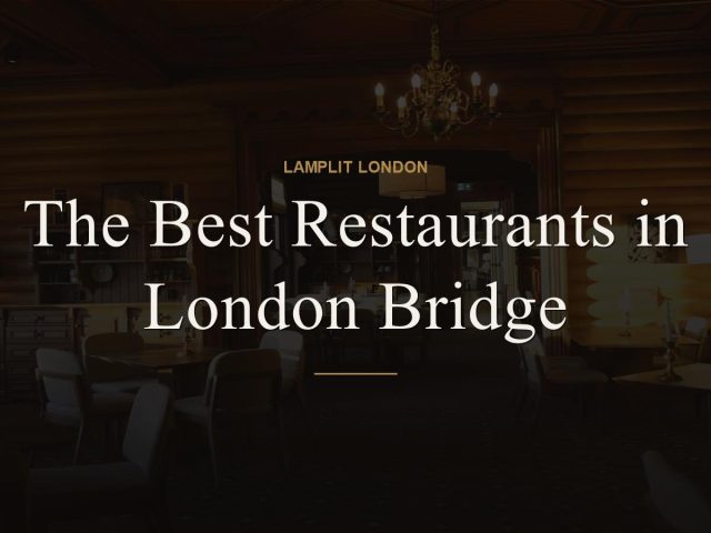 The Best Restaurants in London Bridge